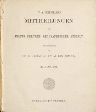 Dr. A. Petermann's Mitteilungen aus Justus Perthes' Geographischer Anstalt. 25, 25. 1879
