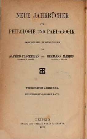 Neue Jahrbücher für Philologie und Pädagogik. 101 = Jg. 40 = Jg. 16. 1870