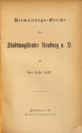 Verwaltungs-Bericht des Stadtmagistrates Neuburg a.D. : für das Jahr .... 1892