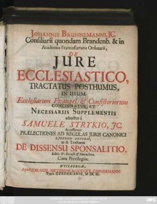 Johannis Brunnemanni ... De Iure Ecclesiastico : Tractatus Posthumus, In Usum Ecclesiarum Evangel. & Consistoriorum Concinnatus, Et Necessariis Supplementis