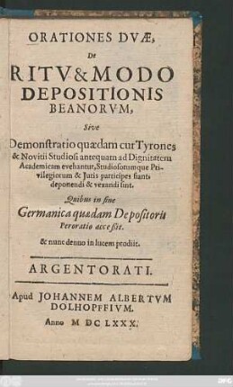 Orationes Duae, De Ritu & Modo Depositionis Beanorum, Sive Demonstratio quaedam cur Tyrones & Novitii Studiosi antequam ad Dignitatem Academicam evehantur, Studiosorumque Privilegiorum & Iuris participes fiant, deponendi & vexandi sint
