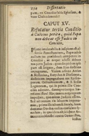 Caput XV. Refutatur tertia Conditio à Calvino petita, quòd Papa non debeat esse Judex in Concilio.