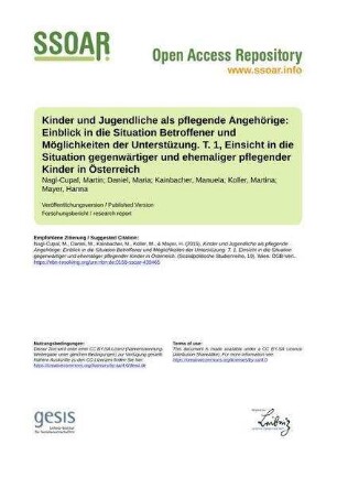 Kinder und Jugendliche als pflegende Angehörige: Einblick in die Situation Betroffener und Möglichkeiten der Unterstüzung. T. 1, Einsicht in die Situation gegenwärtiger und ehemaliger pflegender Kinder in Österreich