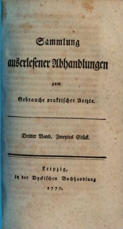 Sammlung auserlesener Abhandlungen zum Gebrauche praktischer Aerzte. 3,2. 1777
