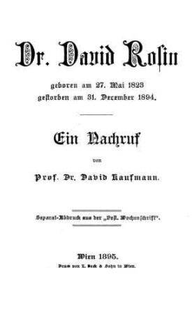 Dr. David Rosin, geboren am 27. Mai 1823, gestorben am 31. December 1894 : ein Nachruf / von David Kaufmann