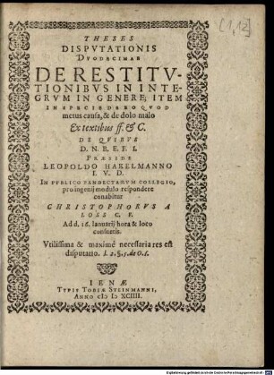 Theses Disputationis Duodecimae De Restitutionibus In Integrum In Genere; Item In Specie De Eo Quod metus causa, & de dolo malo : Ex textibus ff. & C.