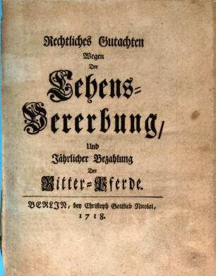 Rechtliches Gutachten Wegen Der Lehens-Vererbung Und Jährlicher Bezahlung Der Ritter-Pferde