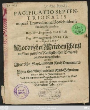 Pacificatio Septentrionalis nupera Transactione Rotschildensi fundata & conclusa inter Reg. Mtem. Regnumq[ue] Daniae & Reg. Mtem. Regnumq[ue] Sueciae die 27. Maii A.C. 1660.
