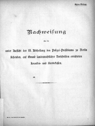 1887: Nachweisung über die unter Aufsicht der II. Abtheilung des Polizei-Präsidiums zu Berlin stehenden, auf Grund landesrechtlicher Vorschriften errichtete Kranken- und Sterbekassen