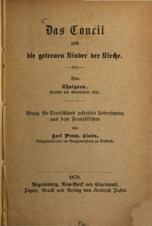 Das Concil und die getreuen Kinder der Kirche : Von Chaignon. Einzig für Deutschland gestattete Übersetzung aus dem Französischen von Carl Prosp. Clasen