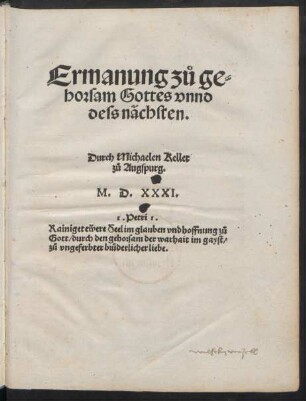 Ermanung zů ge=||horsam Gottes vnnd || dess nächsten.|| Durch Michaelen Keller || zů Augspurg.||