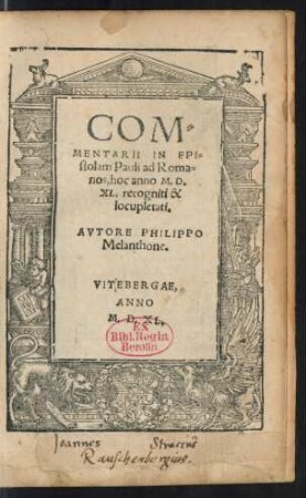 COM=||MENTARII IN EPI=||stolam Pauli ad Roma=||nos, hoc anno M.D.||XL. recogniti & || locupletati.|| AVTORE PHILIPPO || Melanthone.||