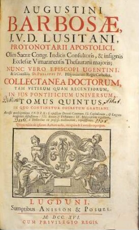Augustini Barbosae, J. V. D. Lusitani, ... Collectanea Doctorum, Tam Veterum Quam Recentiorum, In Jus Pontificium Universum, 5. In Quo Continentur Decretum Gratiani