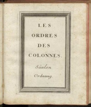 Les Ordres des Colonnes. Säulen Ordnung.