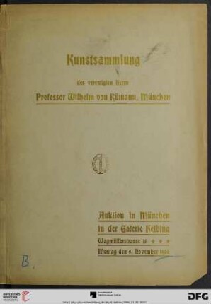 Kunstsammlung des verewigten Herrn Professor Wilhelm von Rümann, München : Auktions-Katalog ; Ölgemälde moderner und alter Meister ; Antiquitäten und Kunstgegenstände ; Auktion in München in der Galerie Helbing Montag, den 5. November 1906