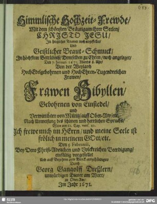 Himmlische Hochzeit-Frewde ... und geistlicher Braut-Schmuck ... von der ... Frawen Sibyllen, Gebohrnen von Einsiedel, und Verwittibten von Miltitz ... bey dero christ-adelichen und volckreichen Beerdigung einfältig vorgestellet