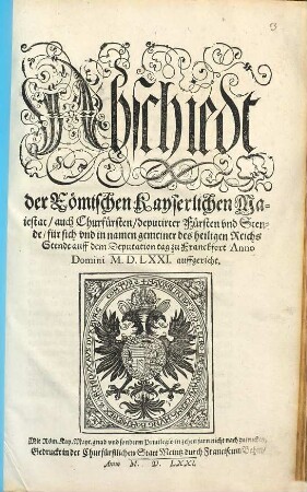 Abschiedt Der Römischen Kayserlichen Maiestat auch Churfürsten deputirter Fürsten vnd Stende für sich vnd in namen gemeiner des heiligen Reichs Stende auff dem Deputationtag zu Franckfort Anno Domini M.D.LXXI. auffgericht