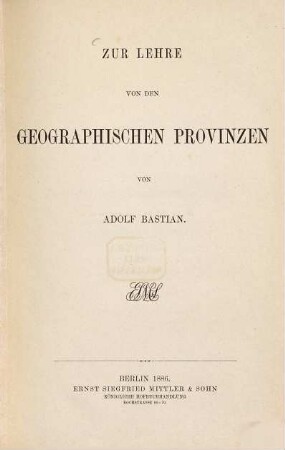 Zur Lehre von den geographischen Provinzen /von Adolf Bastian