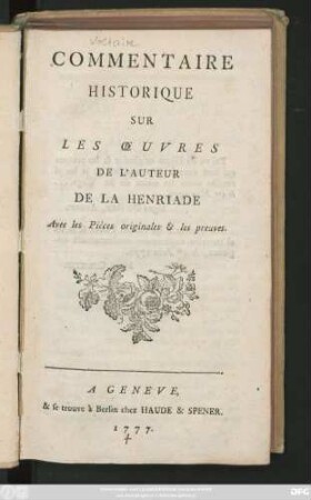 Commentaire Historique Sur Les Œuvres De L'Auteur De La Henriade : Avec les Pièces originales & les preuves