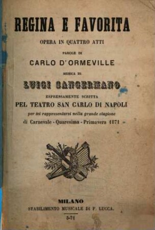 Regina e favorita : opera in quattro atti ; espressamente scritta pel Teatro San Carlo di Napoli per ivi rappresentarsi nella grande stagione di carnevale, quaresima, primavera 1871