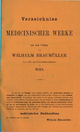 Verzeichniss medicinischer Werke aus dem Verlage von Wilhelm Braumüller k. k. Hof- und Universitätsbuchhändler in Wien