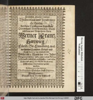 Frommer Kinder Gottes Thränensaat und Freudenreiche Erndte : Bey dem Volckreichen Begräbniß Des ... Werner Frantz Hartwieg/ Fürstl. Br. Lunäburg. wolverdienten Cammer- Kriegs- und Creiß-Secretarien/ nunmehr seel. Welcher am 4. Martii des 1659. Jahrs ... entschlaffen/ und dessen Leichnamb am 15. dito bey der Kirchen daselbst in seine Ruhekammer gesetzet worden. Erkläret und beschrieben