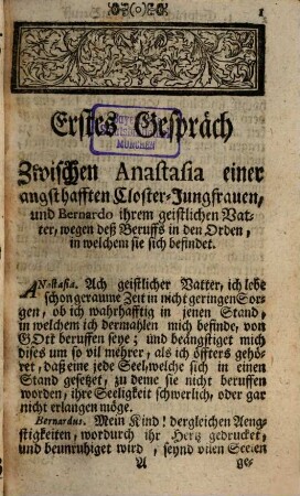 Etwas für Alle Das ist Eine wohlgegründte Gewissens-Ruhe : Auf Theologisch- und Ascetische Lehren gesetzt und abhandlend von allen in der Beicht vorfallenden Zweiffels-Sachen, von Stands-Erwählung, Gemeinds-Beschwerden, Ambts- und Diensts-Verwaltungen, Betten, Fasten [et]c. wie auch unterschidlichen Gemüths-Anfechtungen. Von allen Pfarr-Herrn, Beicht-Vättern, auch andern so wohl geistlich- als weltlichen Persohnen sehr nutzlich und Christ-auferbäulich zu lesen. Aus Anlaß der Materien, und auch zu mehrerer Annehmlichkeit in 17. Gesprächen zwischen einer Closterfrau und Beicht-Vatter mit Red- und Widerred vorgetragen, [Erster Theil]