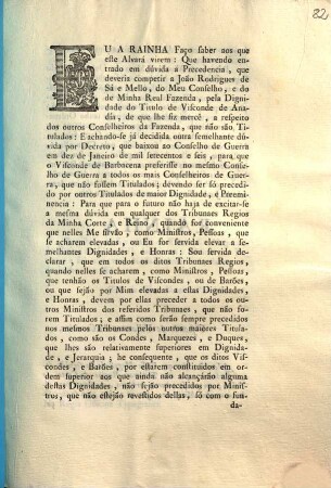 Eu A Rainha. Faço saber aos que este Alvará virem: Que havendo entrado em dúvida a Precedencia, que deveria competir a João Rodrigues de Sá e Mello, do Meu Conselho, e do de Minha Real Fazenda, pela Dignidade do Titulo de Visconde de Anadia, ...