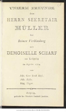 Unserm Freunde dem Herrn Sekretair Müller bei Seiner Verbindung mit Demoiselle Scharf zu Leipzig im Septbr. 1784