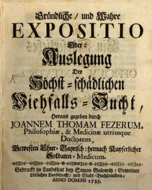 Gründliche, und Wahre Expositio Oder: Auslegung Der Höchst-schädlichen Viehfalls-Sucht