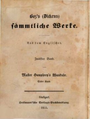 Boz's (Dickens) sämmtliche Werke, 12. Master Humphrey's Wanduhr : erster Band