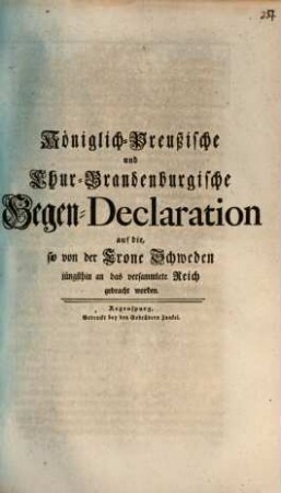 Königlich-Preußische und Chur-Brandenburgische Gegen-Declaration auf die, so von der Crone Schweden jüngsthin an das versammlete Reichs gebracht worden : [Regenspurg, den 14den April. 1757.]