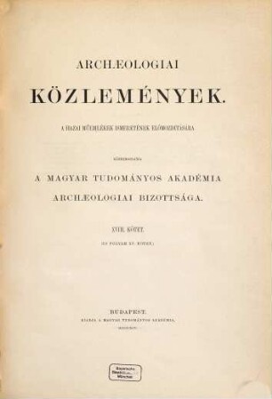 Archaeologiai közlemények. 18. 1895 = Kötet 15