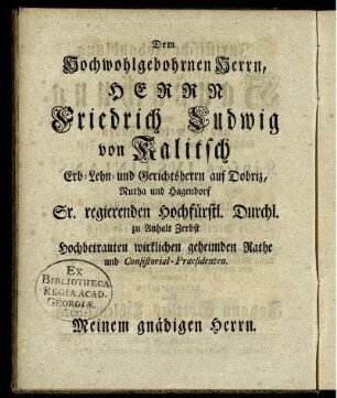 Dem Hochwohlgebohrnen Herrn, Herrn Friedrich Ludwig von Kalitsch ...