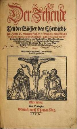 Der ... Teil der Bücher D. Mart. Luth. ..., 10. ... Nemlich, die herrliche Auslegung uber das Erste Buch Mosi, welches ein Quell und ursprung aller Prophetischen und Apostolischen Schrifften ist, vom Anfang bis auf das XXV. Capitel, ...