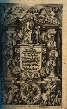 Topographia Provinciarum Austriacaru[m] Austriae Stÿriae, Carinthiae, Carniolae, Tyrolis etc: Das ist: Beschreibung Vnd Abbildung der fürnembsten Stätt Vnd Plätz in den Osterreichischen Landen Vnder vnd Ober Osterreich, Steyer, Kärndten, Crain Vnd Tyrol, [1]. [Hauptbd.]
