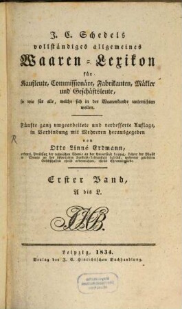 J. C. Schedel's vollständiges allgemeines Waaren-Lexikon : für Kaufleute, Commissionäre, Fabrikanten und Geschäftsleute ..., 1. A - L