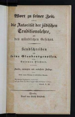 Wort zu einer Zeit, oder, Die Autorität der jüdischen Traditionslehre, als des mündlichen Gesetzes : Sendschreiben an seine Glaubensgenossen / von Salomon Plessner