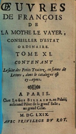 Oeuvres de François de la Mothe le Vayer, 11. Contenant la suite des petits traitez, en forme de lettres, dont le catalogue cy-apres. - 1669. - 532 S.