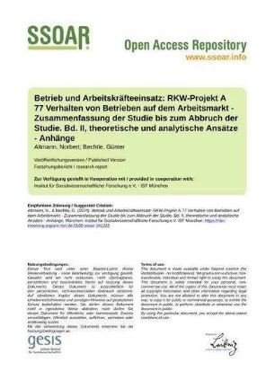 Betrieb und Arbeitskräfteeinsatz: RKW-Projekt A 77 Verhalten von Betrieben auf dem Arbeitsmarkt - Zusammenfassung der Studie bis zum Abbruch der Studie. Bd. II, theoretische und analytische Ansätze - Anhänge