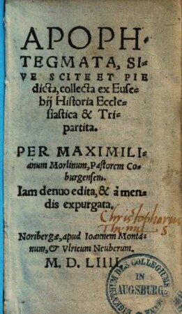 Apophtegmata, sive scite & pie dicta : collecta ex Eusebii Historio ecclesiastica & tripartita