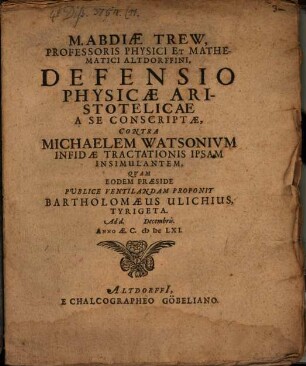 Abdiae Trew defensio physicae Aristotelicae a se conscriptae, contra Michaelem Watsonium infidae tractationis ipsam insimulantem