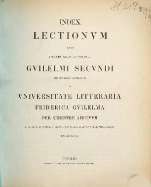 Index lectionum quae auspiciis Regis Augustissimi Guilelmi Secundi in Universitate Litteraria Friderica Guilelma per semestre ... habebuntur. 1894. SS.