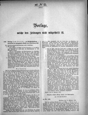 Anlage: ad No.15 (152), Vorlagen, welche den Zeitungen nicht mitgeteilt sind