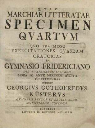 Marchiae Litteratae Specimen ..., Specimen Qvartvm. Qvo Praemisso Exercitationes Qvasdam Oratorias In Gymnasio Fridericiano Die V. Aprilis MDCCXLV. ...