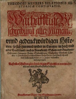 Theodori Meurers relationis historicae continuatio, oder warhafftige Beschreibung aller fürnemen und gedenckwürdigen Historien. 1614/15 (1615)