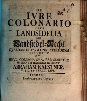 De Ivre Colonario Sive Landsidelia vom Landsiedel-Recht : [Dabam Lipsiae e Museo ipsis nundinis Autumnalibus. A. R. N. MDCCXXXII.]