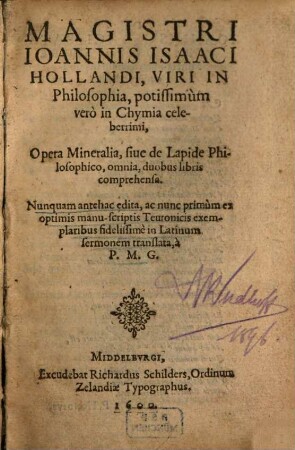 Magistri Ioannis Isaaci Hollandi ... Opera Mineralia, sive de Lapide Philosophico, omnia : duobus libris comprehensa