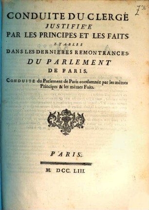 Conduite Du Clerge Justifiée Par Les Principes Et Les Faits Etablis Dans les Dernieres Remontrances Du Parlement De Paris : Conduite du Parlement de Paris condamnée par les mêmes Principes & les mêmes Faits