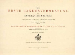 Die erste Landesvermessung des Kurstaates Sachsen Auf Befehl Des Kurfürsten Christian I. ausgeführt von Matthias Oeder (1586-1607) ; Zum 800Jährigen Regierungs-Jubiläum Des Hauses Wettin